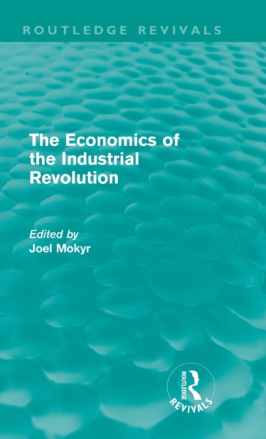 The Economics of the Industrial Revolution (Routledge Revivals), Hardback Book