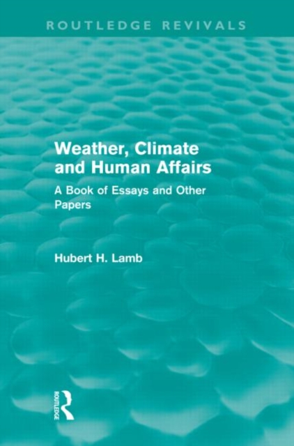 Weather, Climate and Human Affairs (Routledge Revivals) : A Book of Essays and Other Papers, Hardback Book