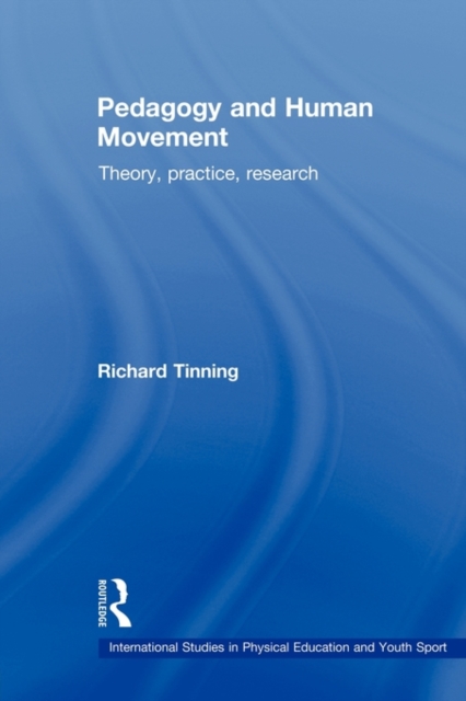 Pedagogy and Human Movement : Theory, Practice, Research, Paperback / softback Book