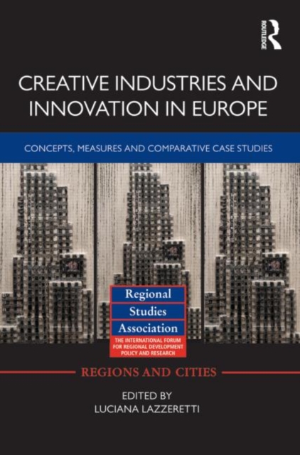 Creative Industries and Innovation in Europe : Concepts, Measures and Comparative Case Studies, Hardback Book