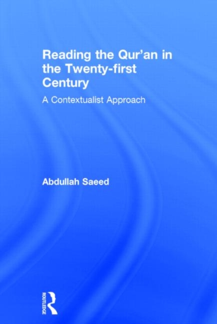 Reading the Qur'an in the Twenty-First Century : A Contextualist Approach, Hardback Book