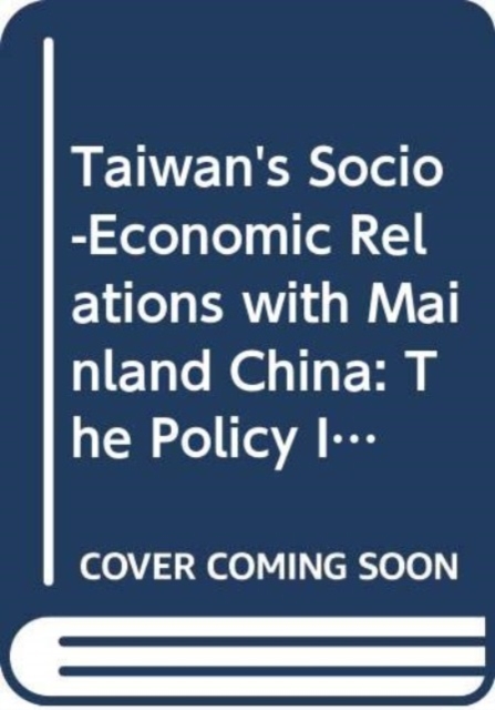 Taiwan's Socio-Economic Relations with Mainland China : The Policy Impact of Non-State Actors, Hardback Book