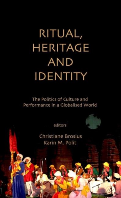 Ritual, Heritage and Identity : The Politics of Culture and Performance in a Globalised World, Hardback Book