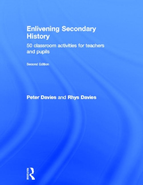 Enlivening Secondary History: 50 Classroom Activities for Teachers and Pupils, Hardback Book