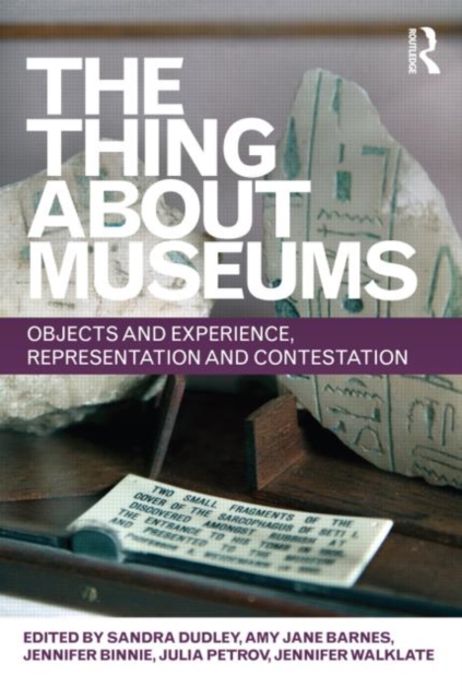 The Thing about Museums : Objects and Experience, Representation and Contestation, Hardback Book
