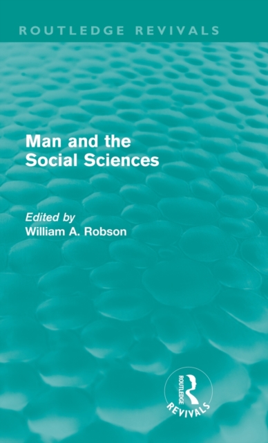 Man and the Social Sciences (Routledge Revivals) : Twelve lectures delivered at the London School of Economics and Political Science tracing the development of the social sciences during the present c, Hardback Book