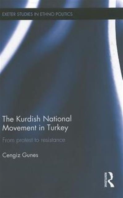 The Kurdish National Movement in Turkey : From Protest to Resistance, Hardback Book