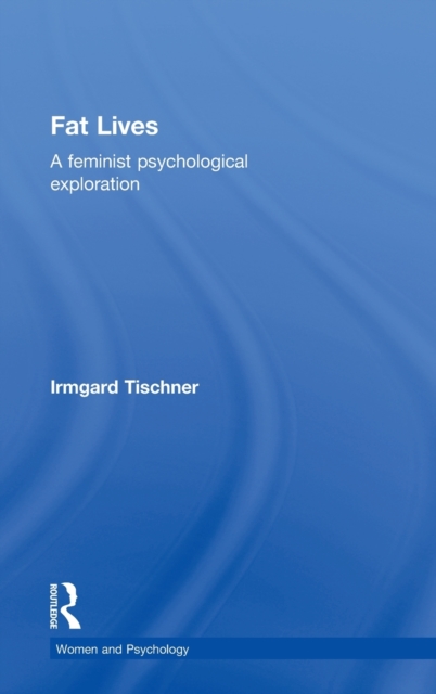 Fat Lives : A Feminist Psychological Exploration, Hardback Book