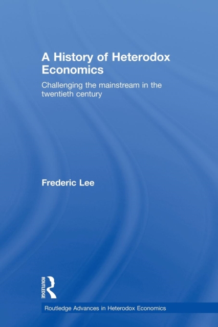 A History of Heterodox Economics : Challenging the mainstream in the twentieth century, Paperback / softback Book