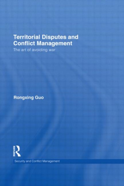 Territorial Disputes and Conflict Management : The art of avoiding war, Hardback Book