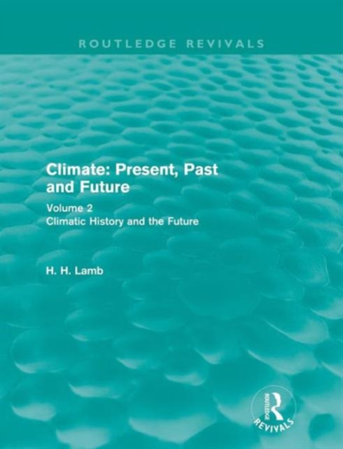 Climate: Present, Past and Future (Routledge Revivals) : Volume 2: Climatic History and the Future, Paperback / softback Book