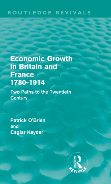 Economic Growth in Britain and France 1780-1914 (Routledge Revivals) : Two Paths to the Twentieth Century, Hardback Book
