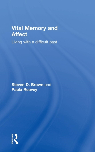 Vital Memory and Affect : Living with a difficult past, Hardback Book