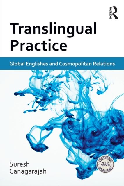 Translingual Practice : Global Englishes and Cosmopolitan Relations, Paperback / softback Book
