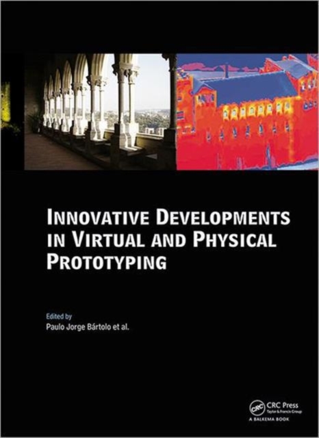 Innovative Developments in Virtual and Physical Prototyping : Proceedings of the 5th International Conference on Advanced Research in Virtual and Rapid Prototyping, Leiria, Portugal, 28 September - 1, Hardback Book