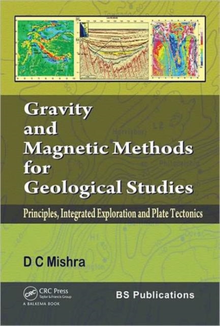 Gravity and Magnetic Methods for Geological Studies : Principles, Integrated Exploration and Plate Tectonics, Hardback Book