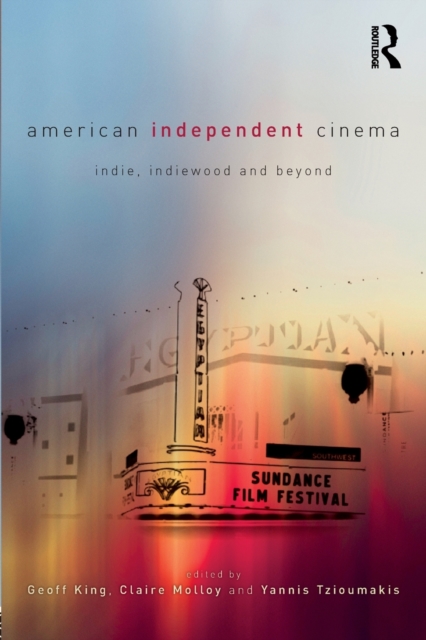 American Independent Cinema : indie, indiewood and beyond, Paperback / softback Book