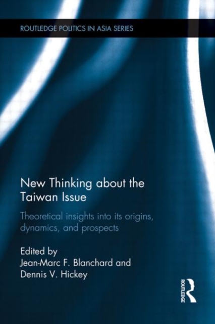 New Thinking about the Taiwan Issue : Theoretical insights into its origins, dynamics, and prospects, Hardback Book