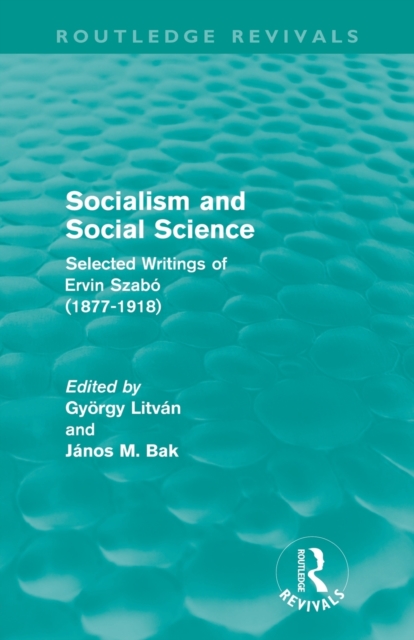 Socialism and Social Science (Routledge Revivals) : Selected Writings of Ervin Szabo (1877-1918), Paperback / softback Book
