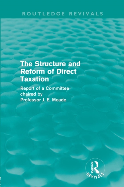 The Structure and Reform of Direct Taxation (Routledge Revivals), Paperback / softback Book