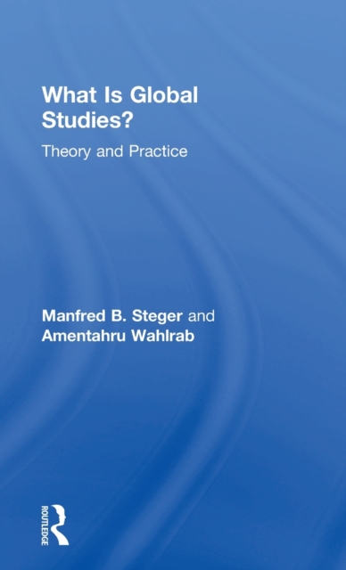 What Is Global Studies? : Theory & Practice, Hardback Book