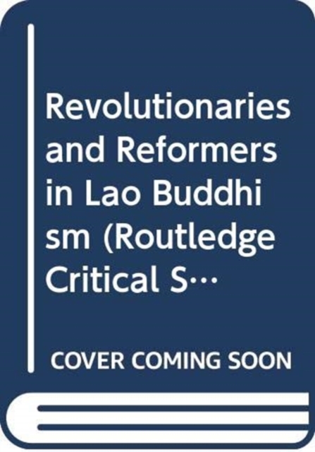 Revolutionaries and Reformers in Lao Buddhism, Hardback Book