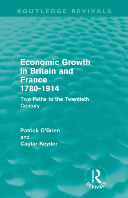 Economic Growth in Britain and France 1780-1914 (Routledge Revivals) : Two Paths to the Twentieth Century, Paperback / softback Book