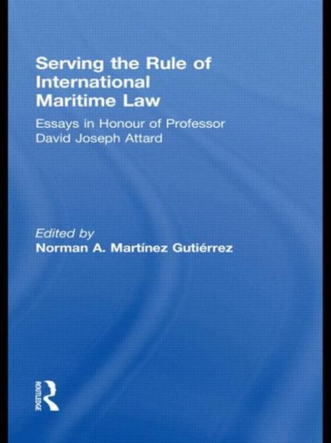 Serving the Rule of International Maritime Law : Essays in Honour of Professor David Joseph Attard, Paperback / softback Book