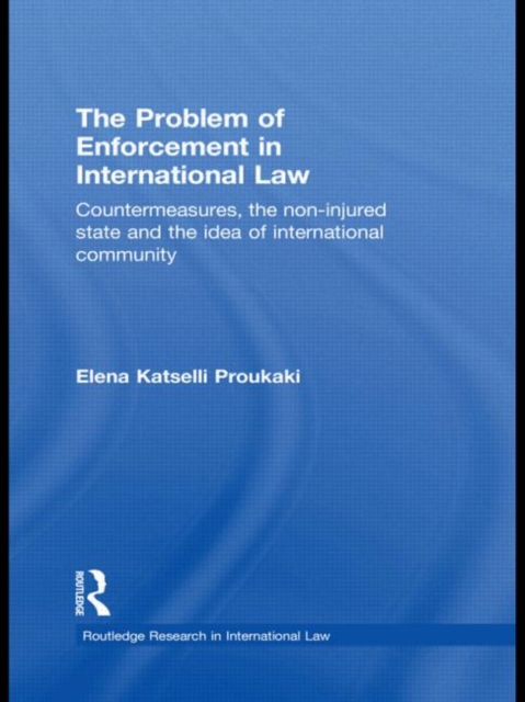 The Problem of Enforcement in International Law : Countermeasures, the Non-Injured State and the Idea of International Community, Paperback / softback Book