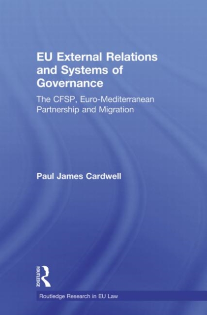EU External Relations and Systems of Governance : The CFSP, Euro-Mediterranean Partnership and Migration, Paperback / softback Book