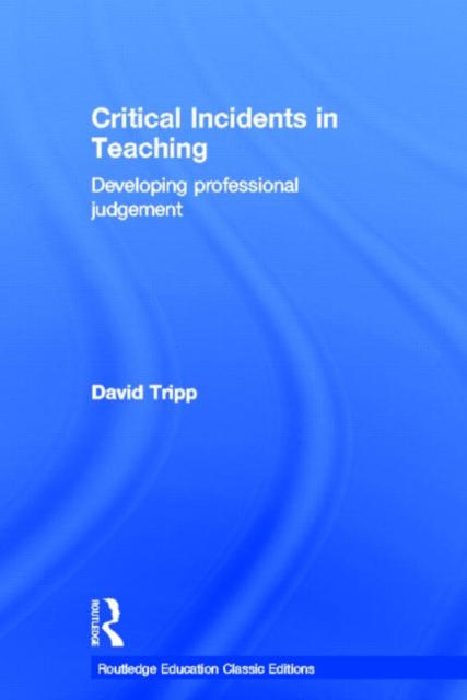 Critical Incidents in Teaching (Classic Edition) : Developing professional judgement, Hardback Book