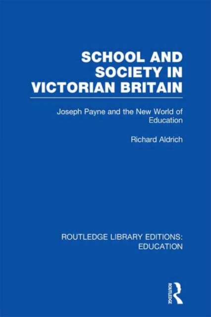School and Society in Victorian Britain : Joseph Payne and the New World of Education, Hardback Book