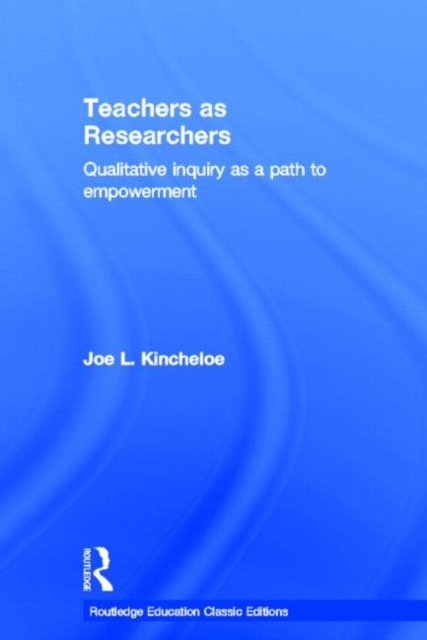 Teachers as Researchers (Classic Edition) : Qualitative inquiry as a path to empowerment, Hardback Book