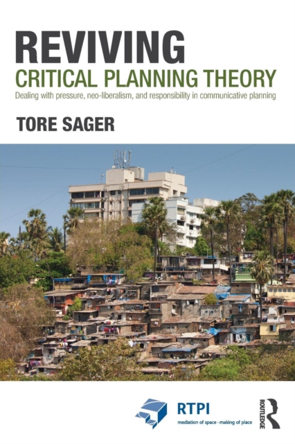 Reviving Critical Planning Theory : Dealing with Pressure, Neo-liberalism, and Responsibility in Communicative Planning, Paperback / softback Book