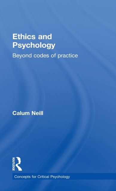 Ethics and Psychology : Beyond Codes of Practice, Hardback Book