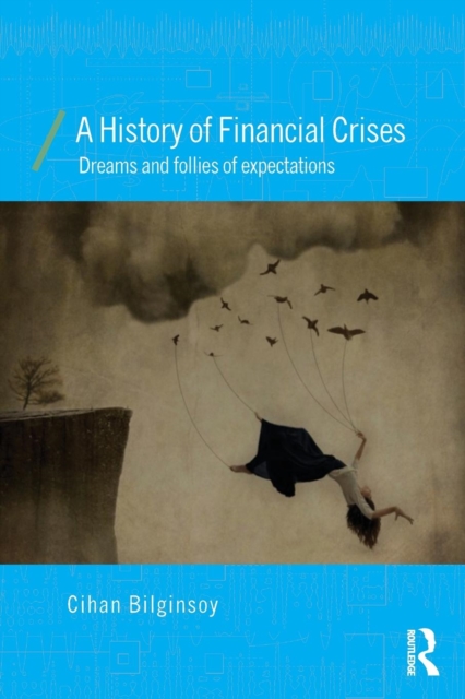 A History of Financial Crises : Dreams and Follies of Expectations, Paperback / softback Book