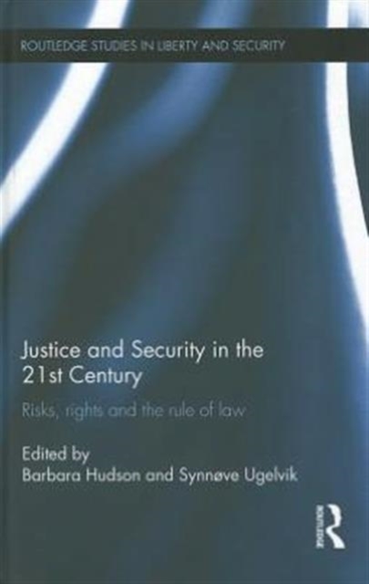 Justice and Security in  the 21st Century : Risks, Rights and the Rule of Law, Hardback Book