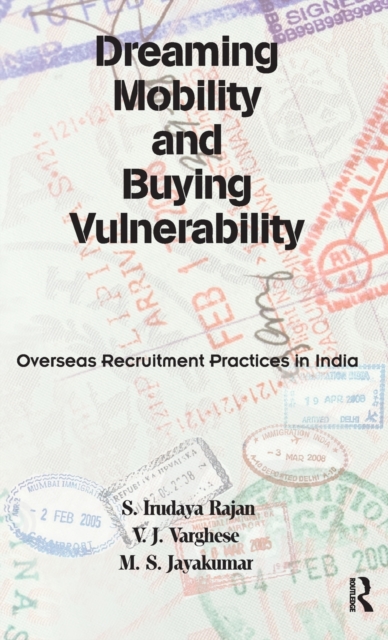 Dreaming Mobility and Buying Vulnerability : Overseas Recruitment Practices in India, Hardback Book