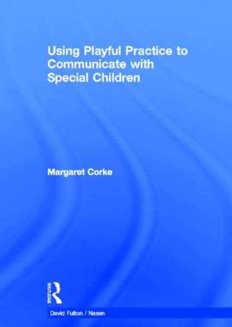 Using Playful Practice to Communicate with Special Children, Hardback Book
