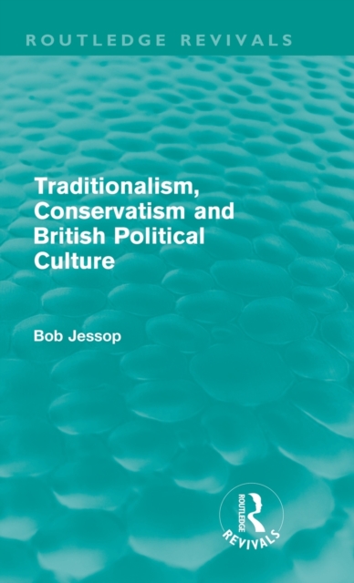 Traditionalism, Conservatism and British Political Culture (Routledge Revivals), Hardback Book