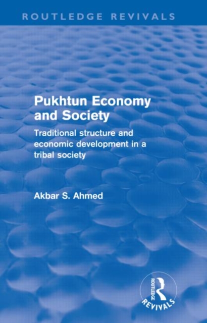 Pukhtun Economy and Society (Routledge Revivals) : Traditional Structure and Economic Development in a Tribal Society, Hardback Book