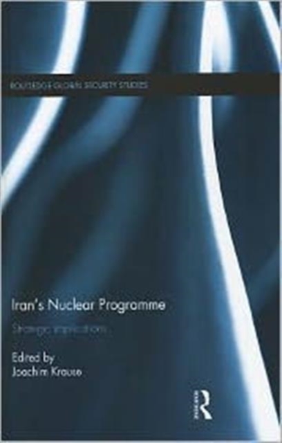 Iran’s Nuclear Programme : Strategic Implications, Hardback Book