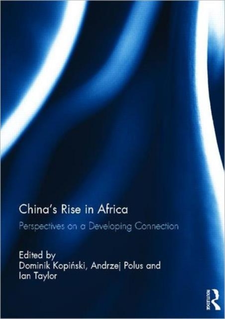China's Rise in Africa : Perspectives on a Developing Connection, Hardback Book