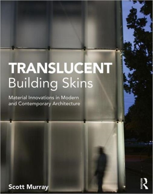 Translucent Building Skins : Material Innovations in Modern and Contemporary Architecture, Paperback / softback Book