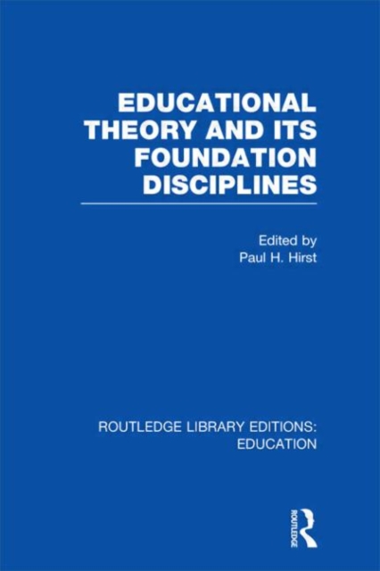 Educational Theory and Its Foundation Disciplines (RLE Edu K), Hardback Book