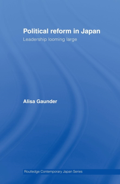 Political Reform in Japan : Leadership Looming Large, Paperback / softback Book
