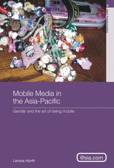 Mobile Media in the Asia-Pacific : Gender and The Art of Being Mobile, Paperback / softback Book