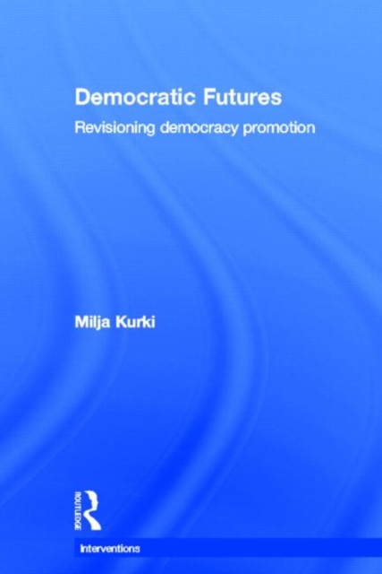 Democratic Futures : Re-Visioning Democracy Promotion, Hardback Book