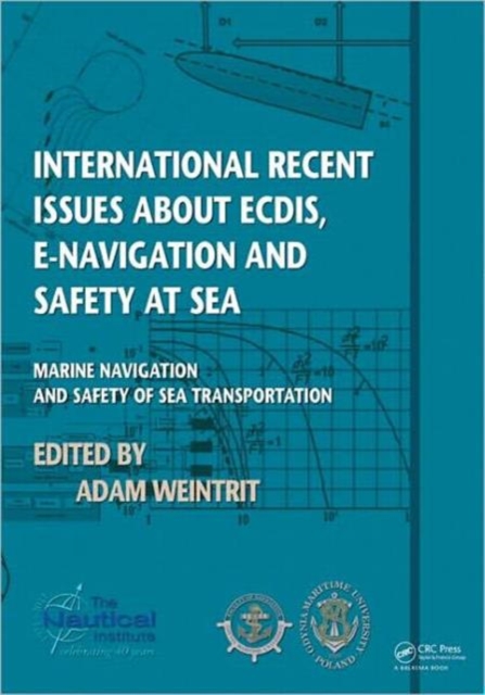 International Recent Issues about ECDIS, e-Navigation and Safety at Sea : Marine Navigation and Safety of Sea Transportation, Paperback / softback Book