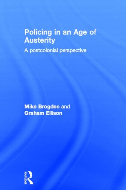 Policing in an Age of Austerity : A postcolonial perspective, Hardback Book